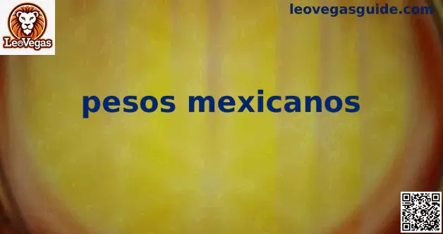 Guía de pesos mexicanos para depósitos y retiros en LeoVegas México